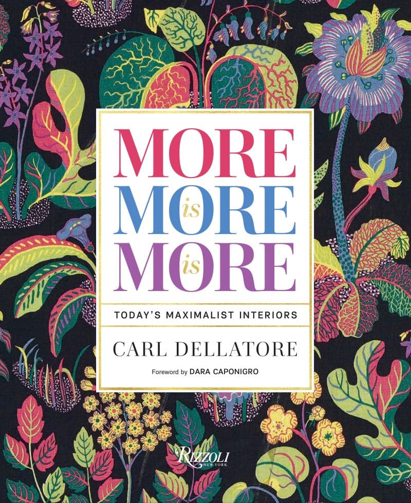 More is More is More - Today's Maximalist Interiors - Carl Dellatore